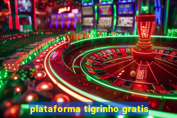 plataforma tigrinho gratis